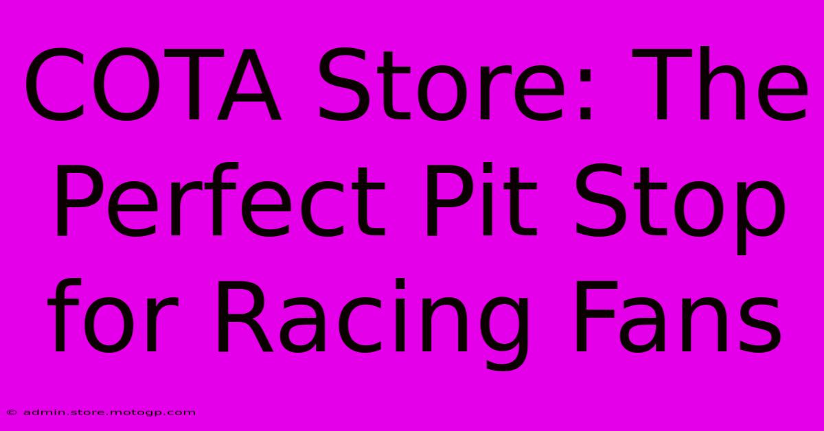 COTA Store: The Perfect Pit Stop For Racing Fans