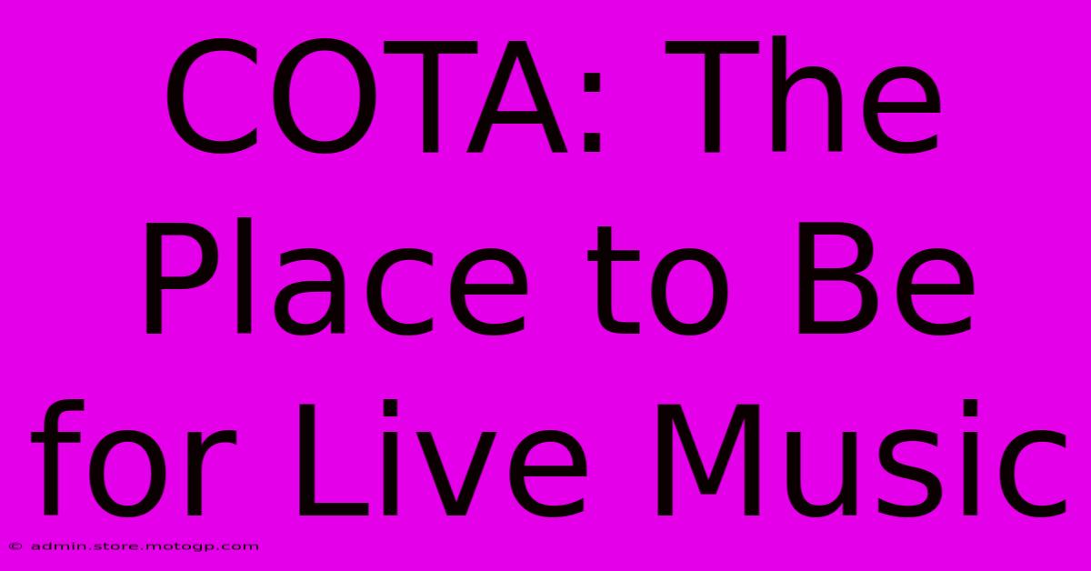 COTA: The Place To Be For Live Music