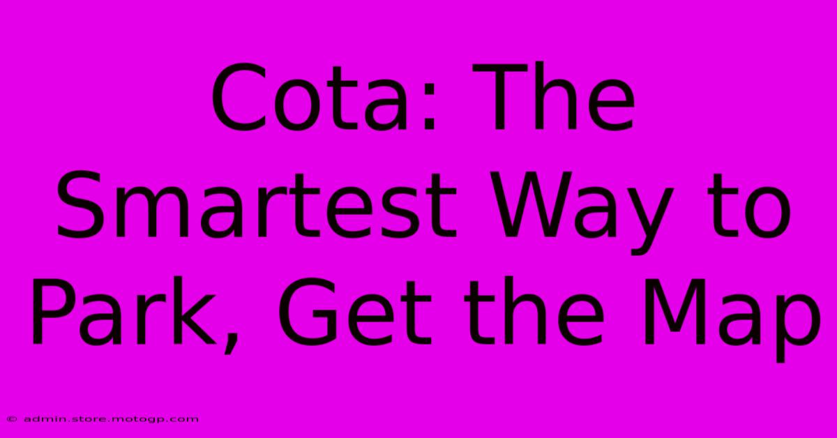 Cota: The Smartest Way To Park, Get The Map