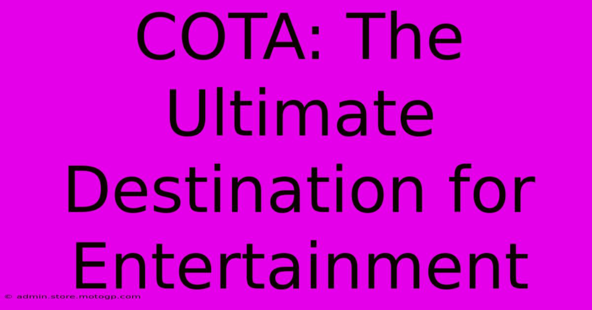 COTA: The Ultimate Destination For Entertainment