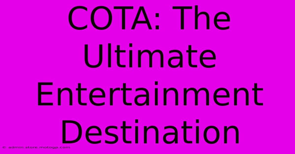 COTA: The Ultimate Entertainment Destination