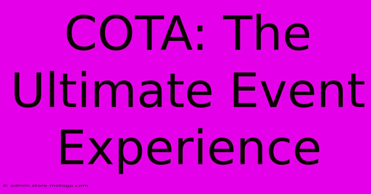 COTA: The Ultimate Event Experience