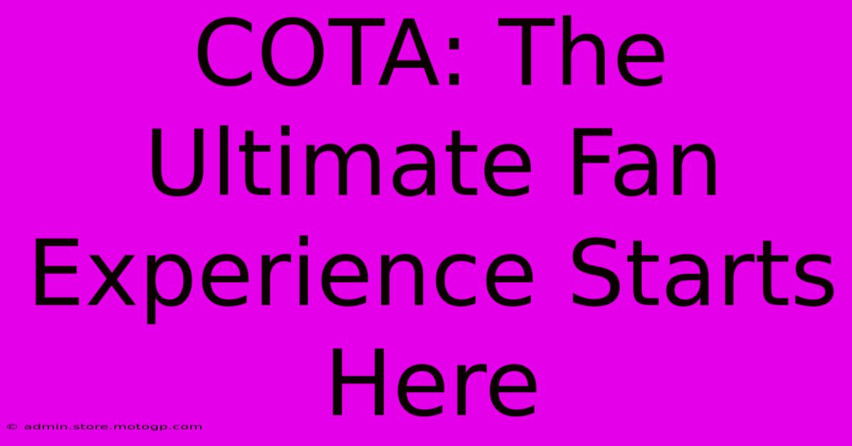 COTA: The Ultimate Fan Experience Starts Here