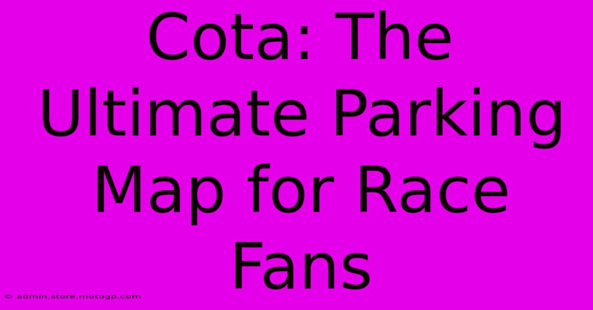 Cota: The Ultimate Parking Map For Race Fans