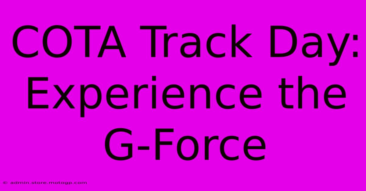 COTA Track Day: Experience The G-Force