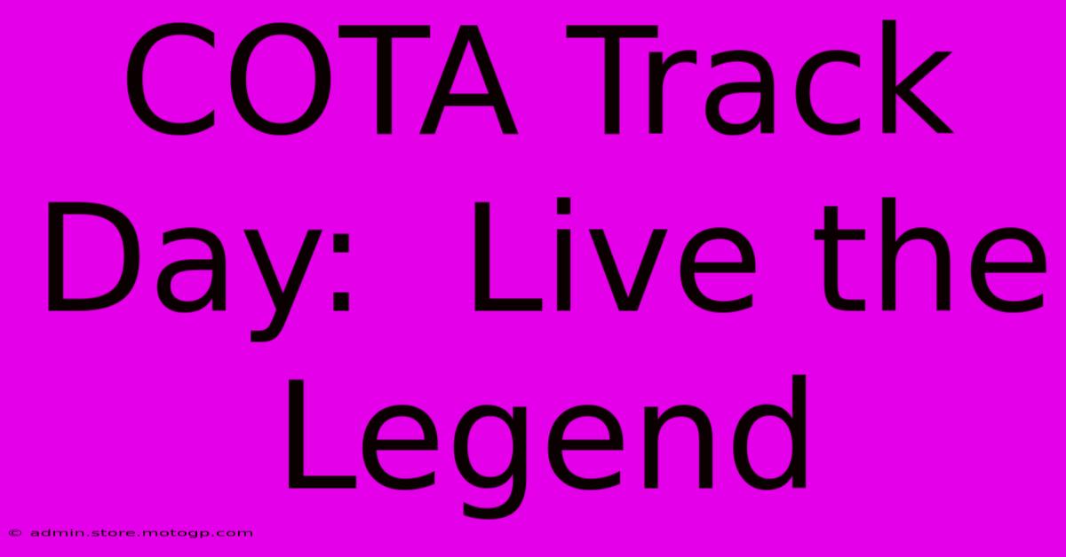 COTA Track Day:  Live The Legend