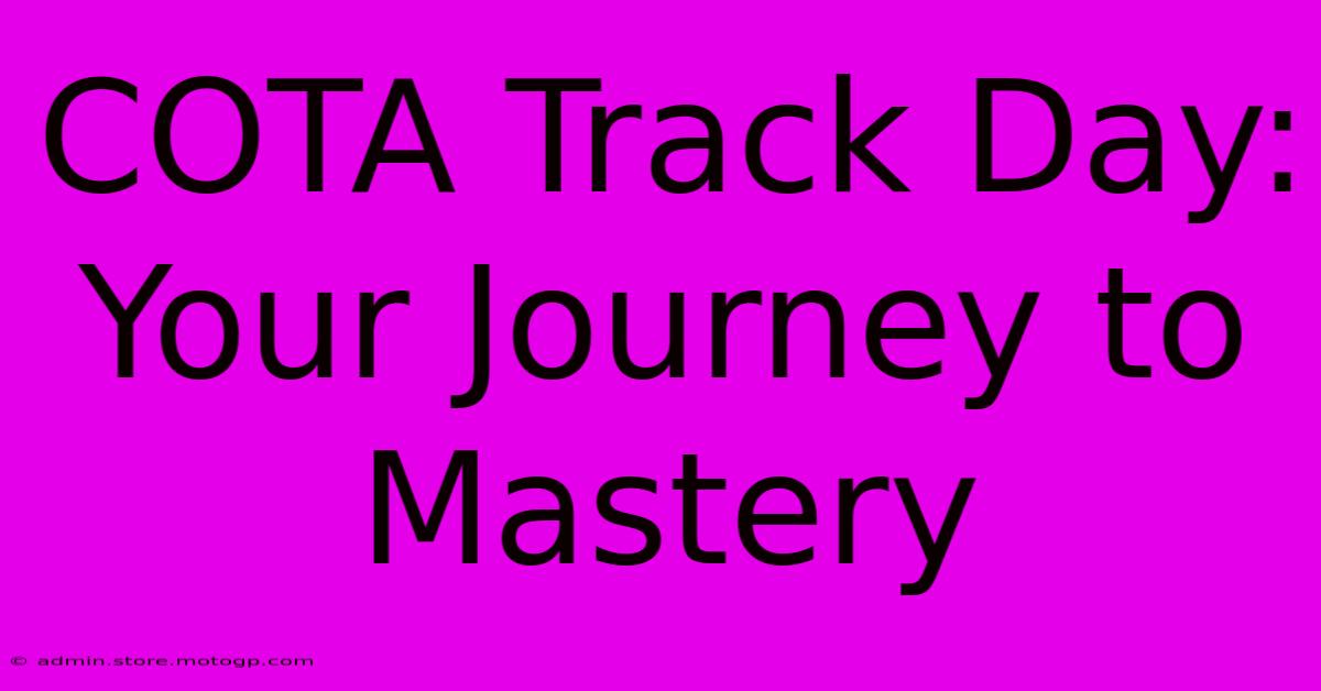 COTA Track Day: Your Journey To Mastery