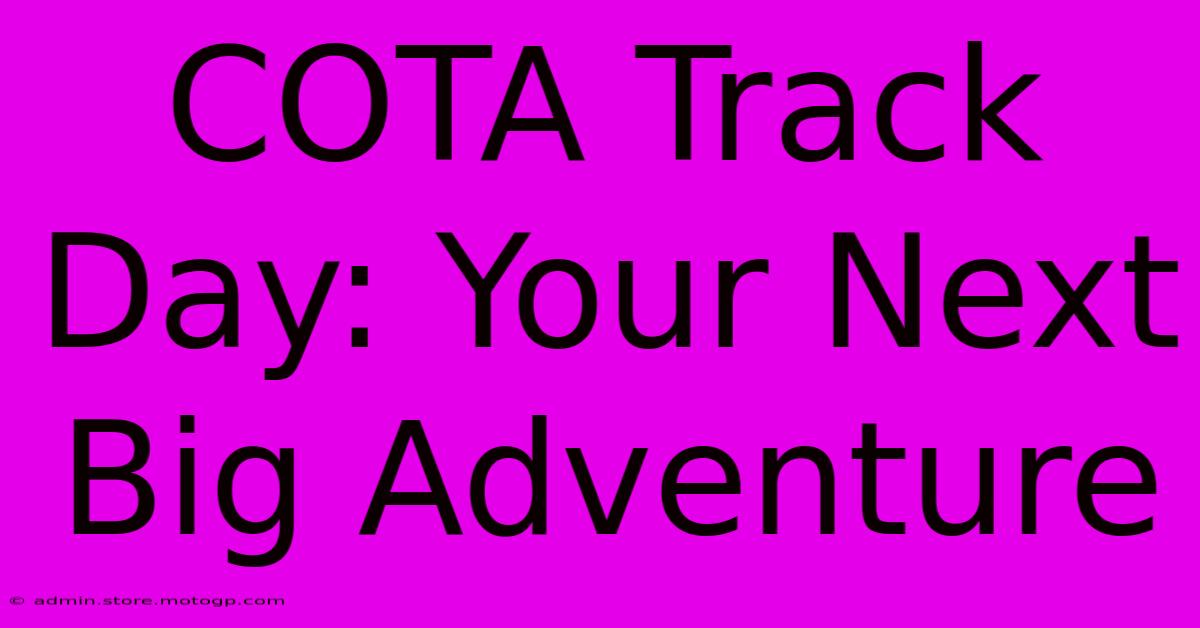 COTA Track Day: Your Next Big Adventure