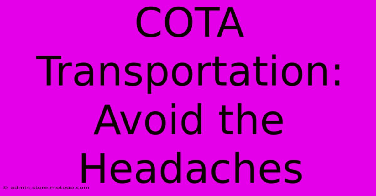 COTA Transportation: Avoid The Headaches