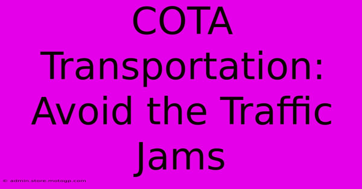 COTA Transportation: Avoid The Traffic Jams