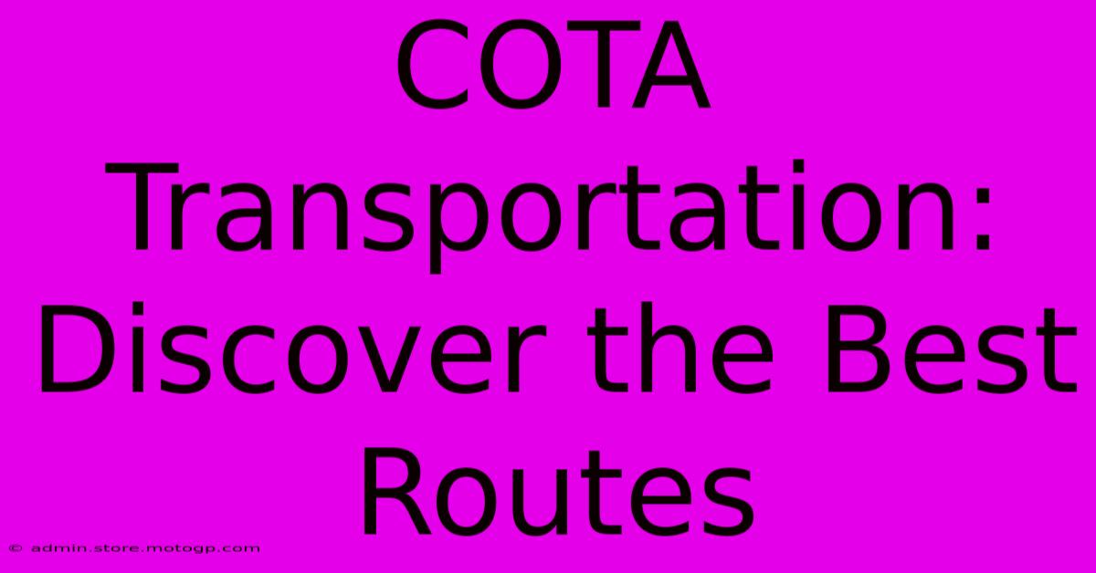 COTA Transportation: Discover The Best Routes