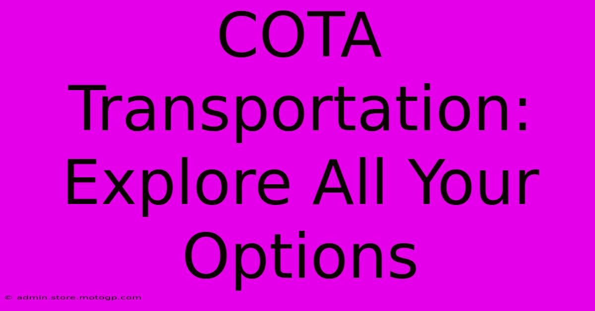 COTA Transportation: Explore All Your Options