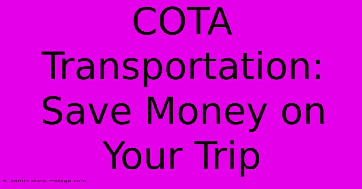 COTA Transportation: Save Money On Your Trip