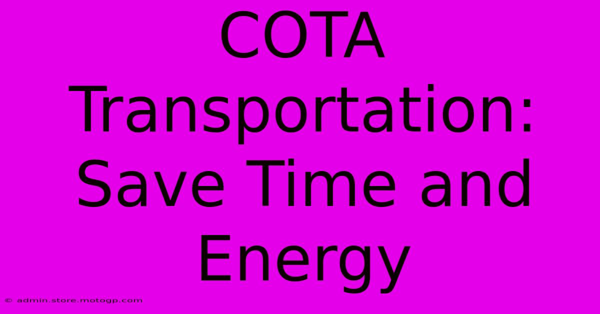 COTA Transportation: Save Time And Energy