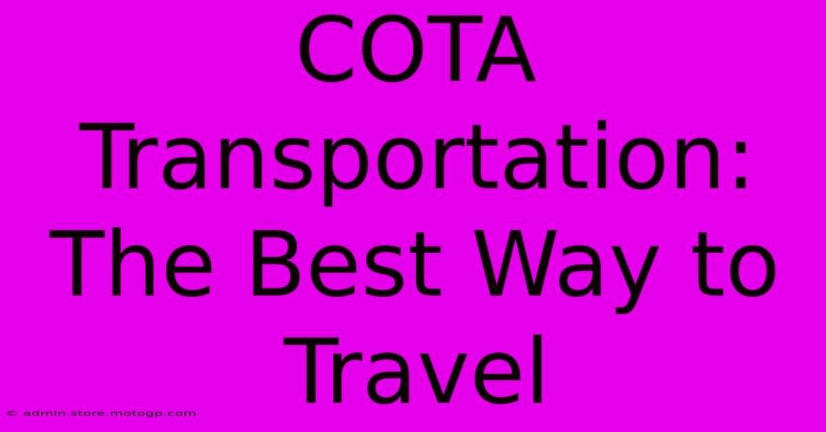 COTA Transportation: The Best Way To Travel