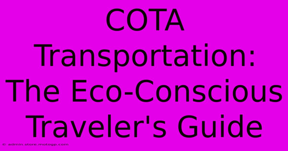 COTA Transportation: The Eco-Conscious Traveler's Guide