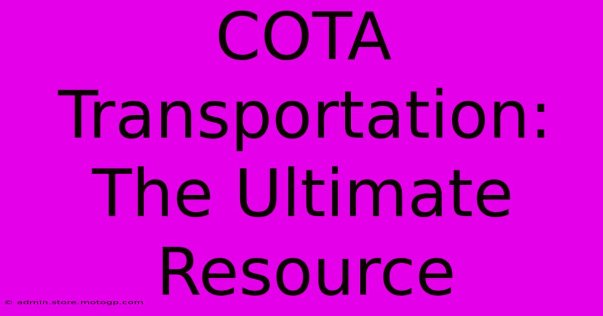 COTA Transportation: The Ultimate Resource