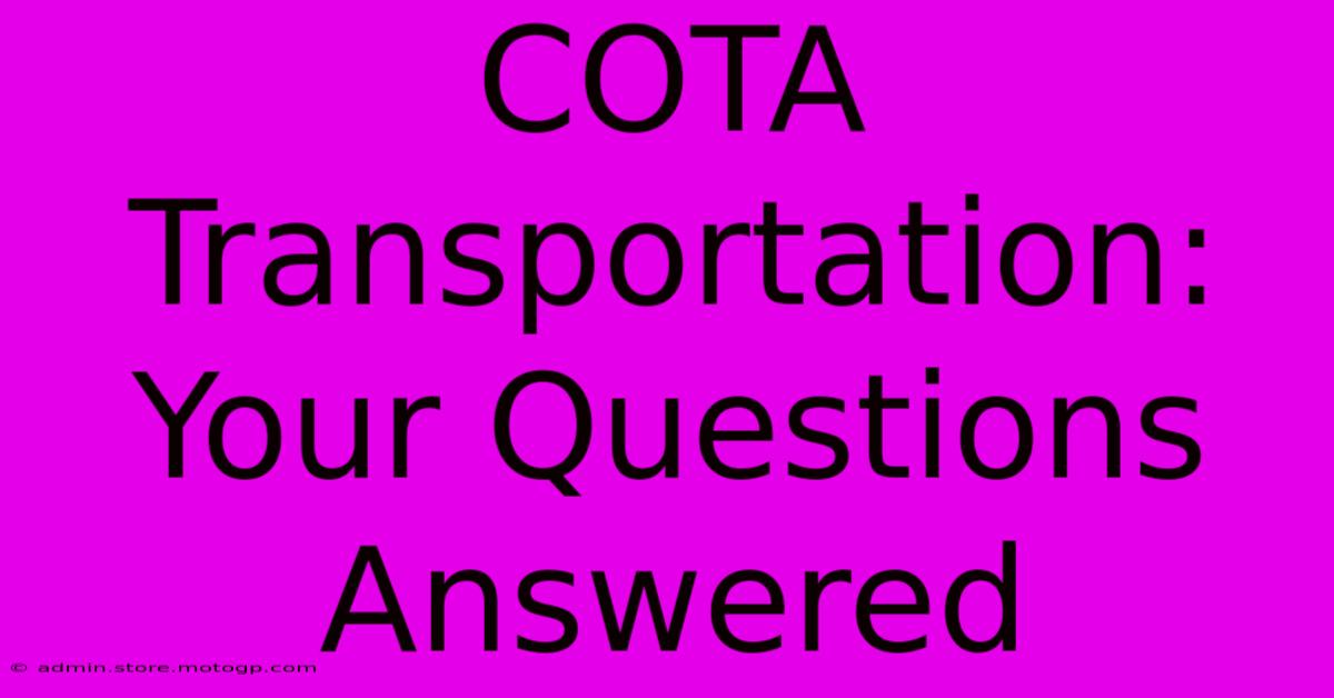 COTA Transportation: Your Questions Answered