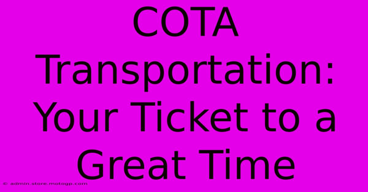 COTA Transportation: Your Ticket To A Great Time