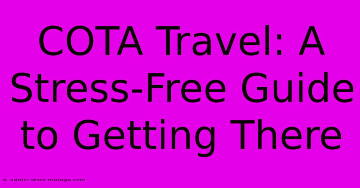 COTA Travel: A Stress-Free Guide To Getting There