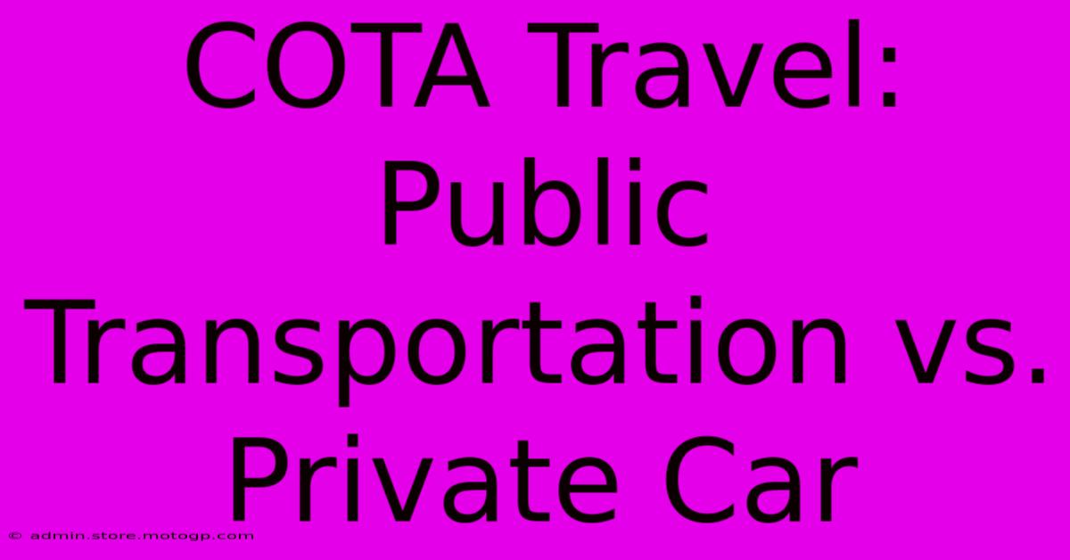 COTA Travel: Public Transportation Vs. Private Car