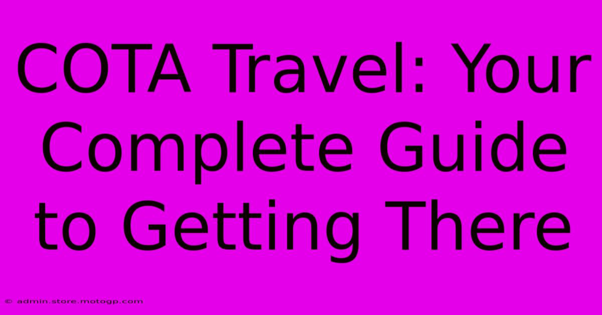 COTA Travel: Your Complete Guide To Getting There