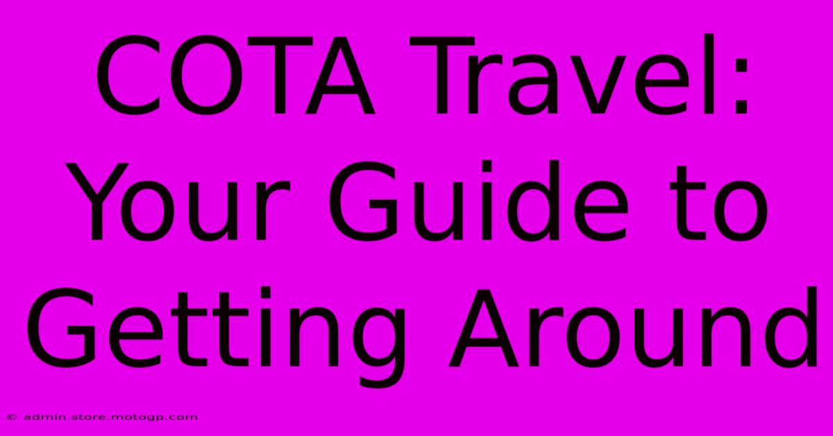 COTA Travel: Your Guide To Getting Around