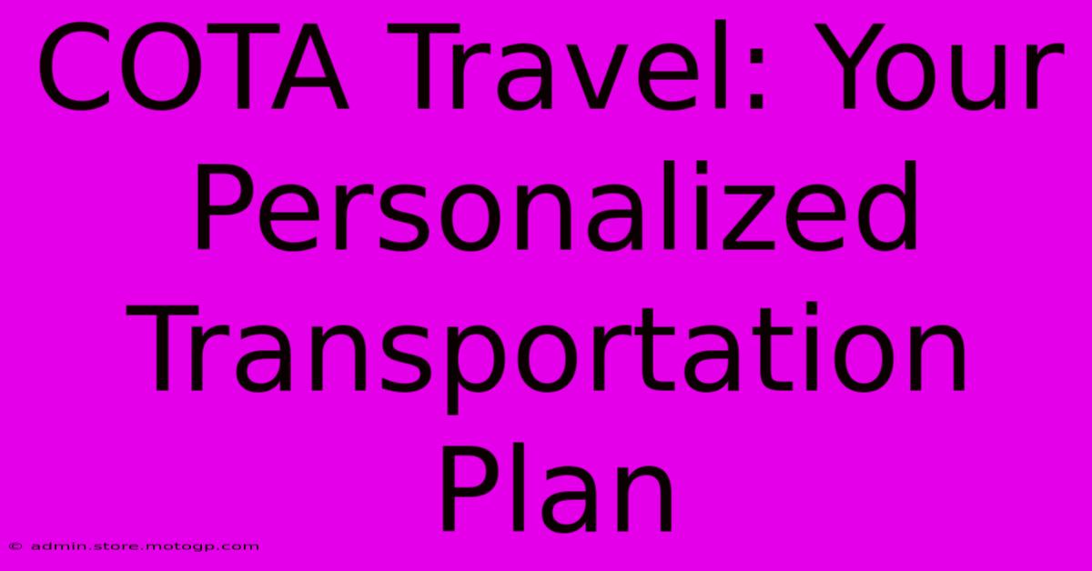 COTA Travel: Your Personalized Transportation Plan