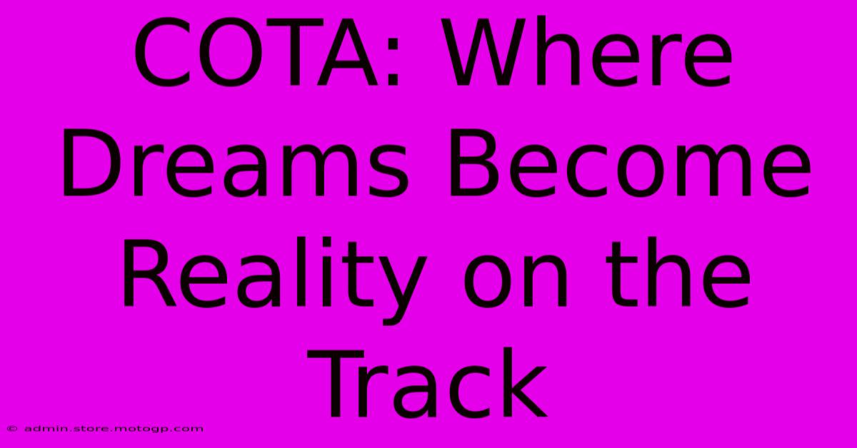 COTA: Where Dreams Become Reality On The Track