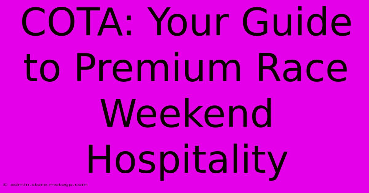 COTA: Your Guide To Premium Race Weekend Hospitality