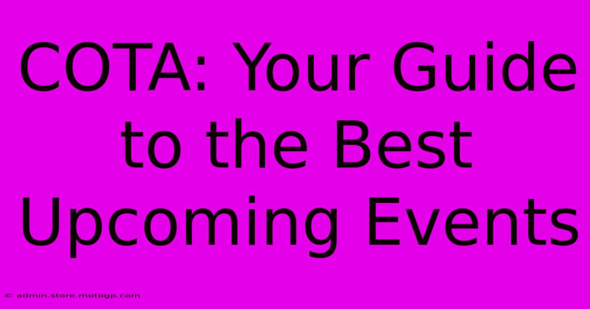 COTA: Your Guide To The Best Upcoming Events