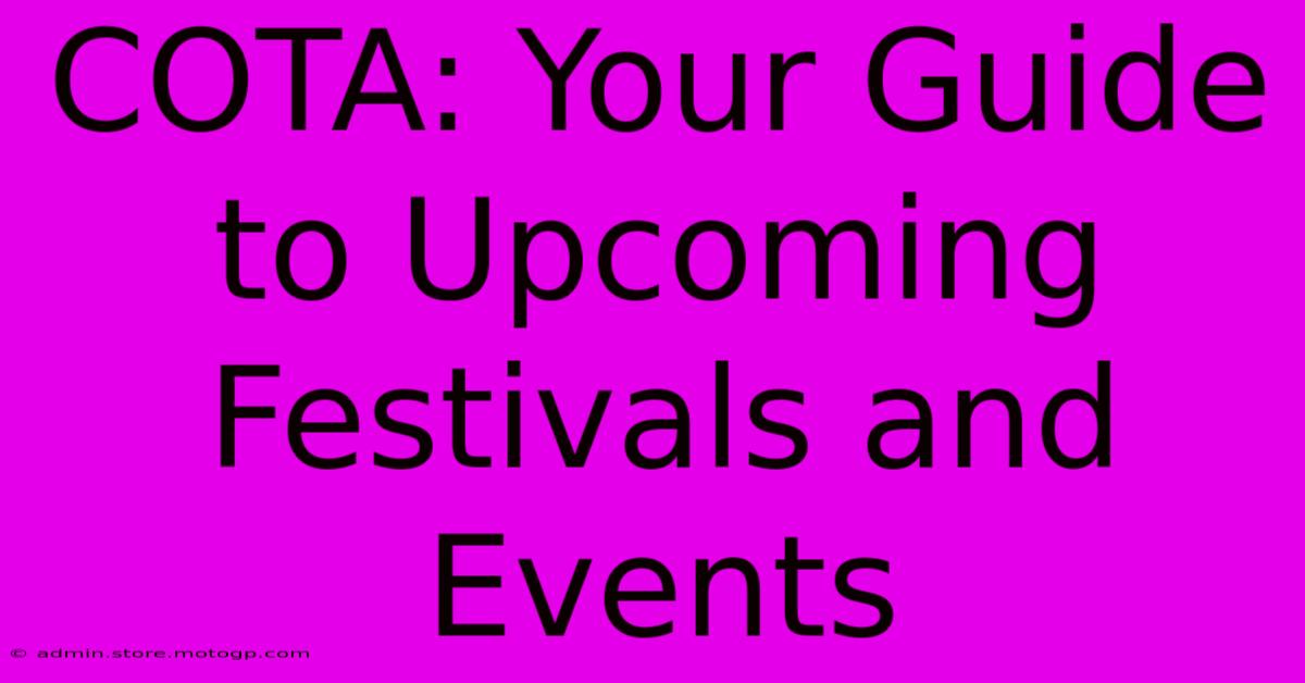 COTA: Your Guide To Upcoming Festivals And Events