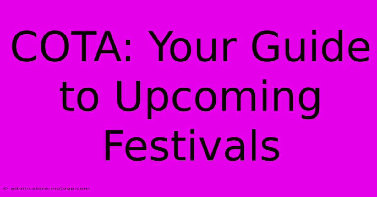 COTA: Your Guide To Upcoming Festivals