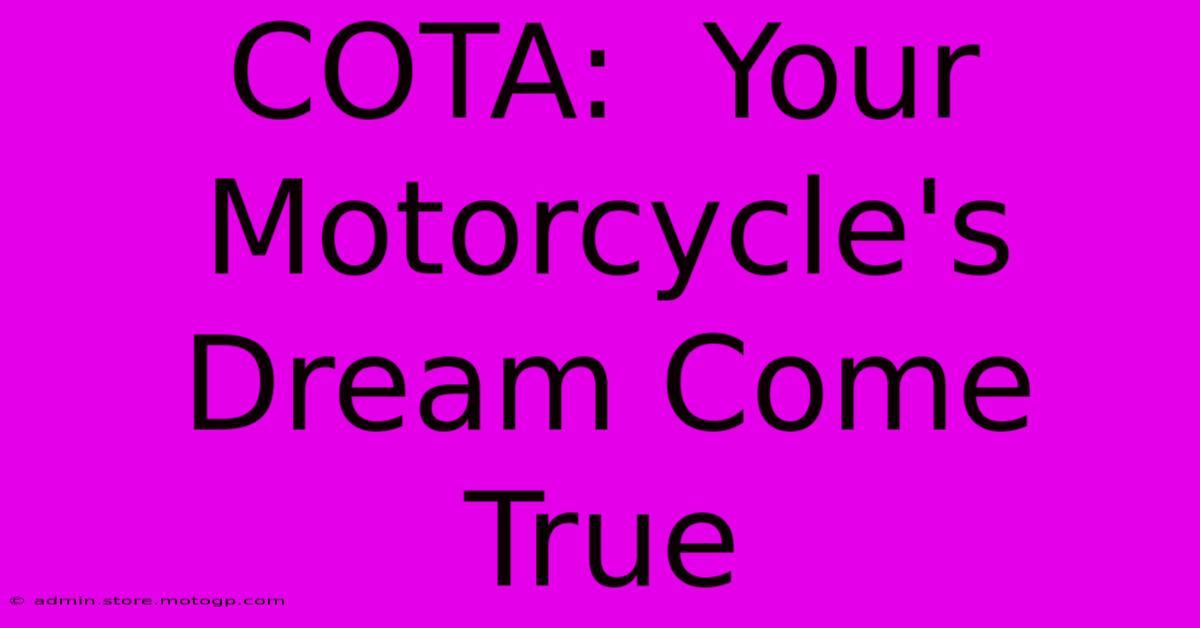 COTA:  Your Motorcycle's Dream Come True