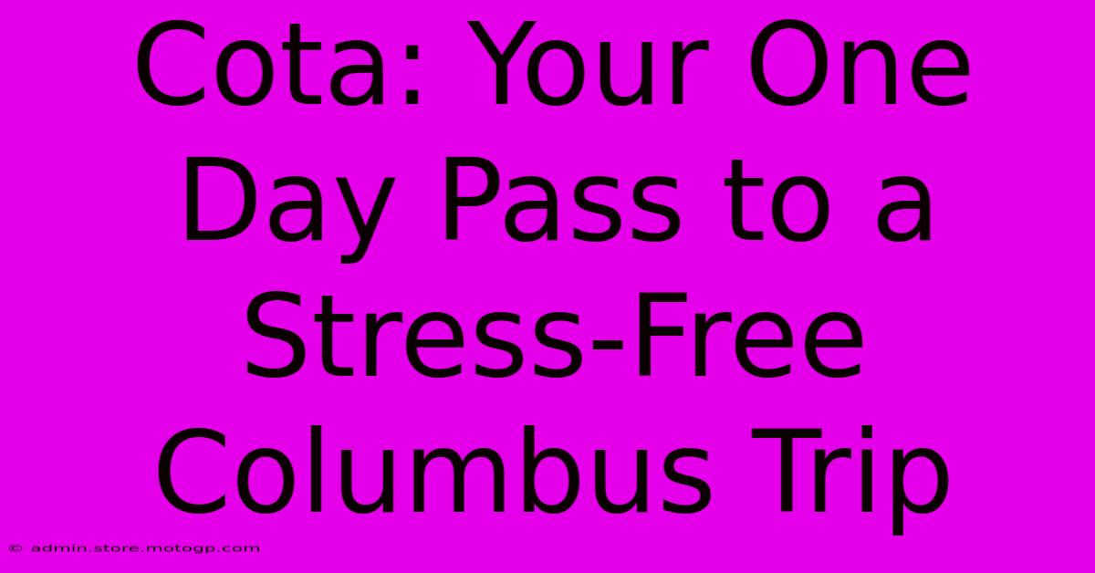 Cota: Your One Day Pass To A Stress-Free Columbus Trip