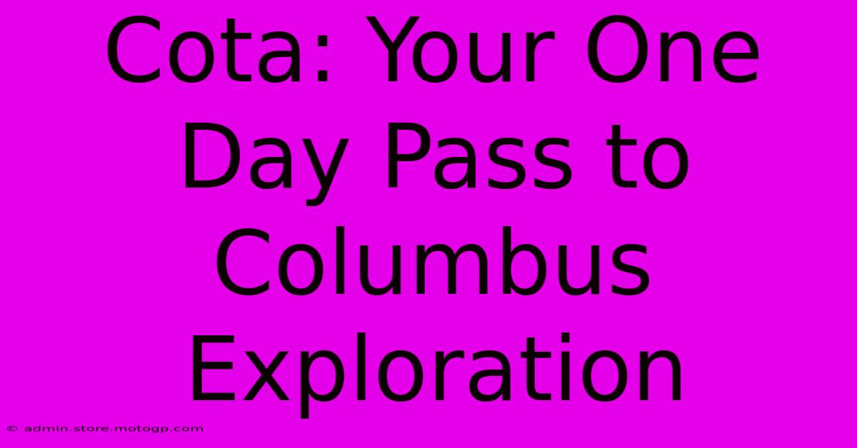 Cota: Your One Day Pass To Columbus Exploration