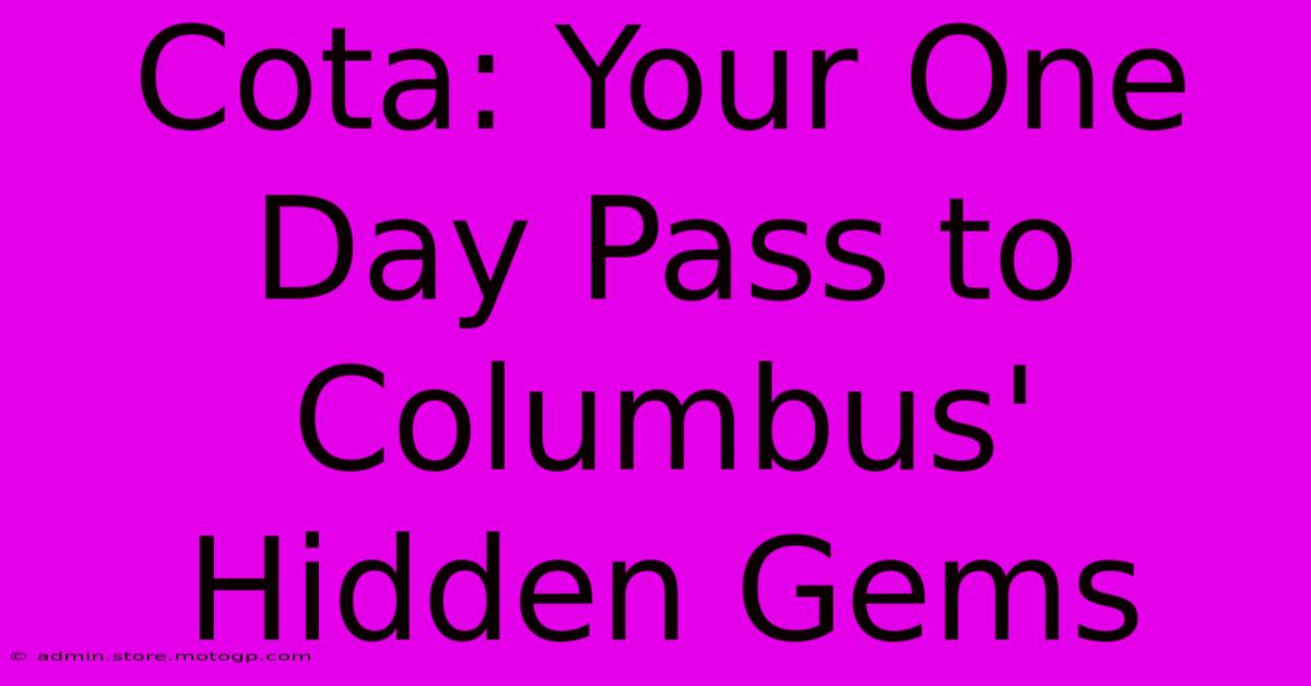 Cota: Your One Day Pass To Columbus' Hidden Gems