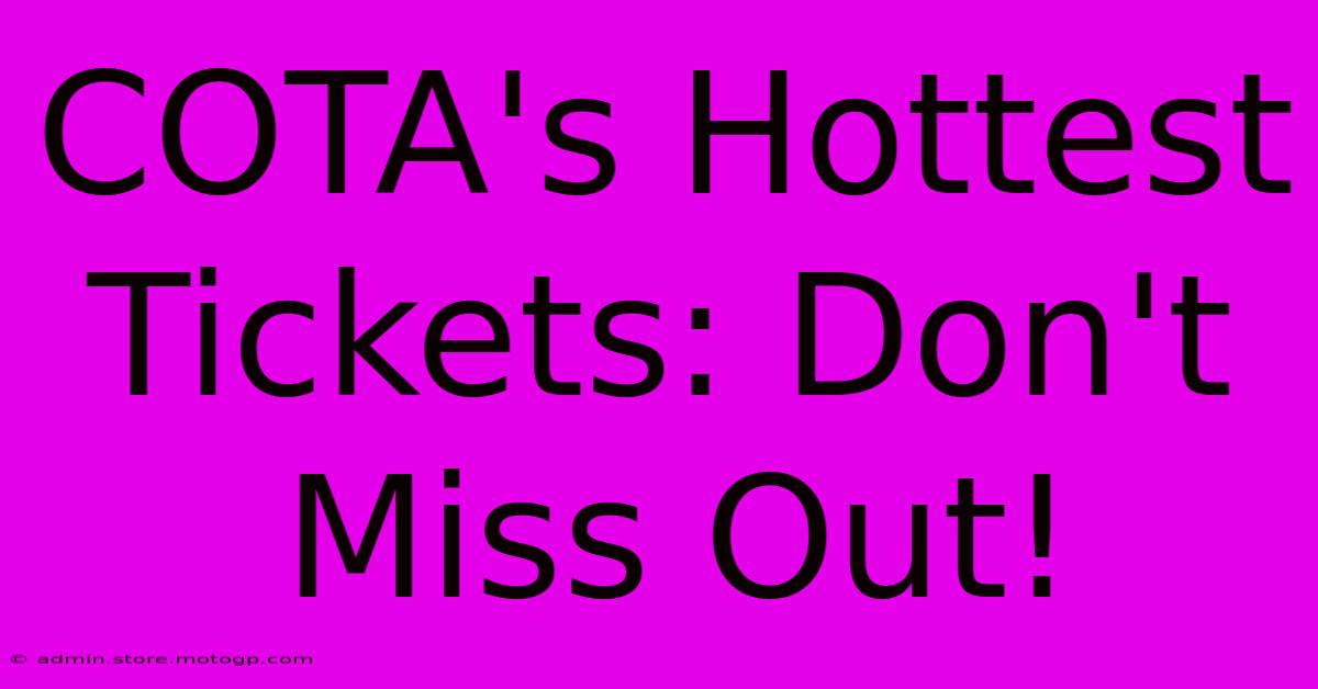 COTA's Hottest Tickets: Don't Miss Out!