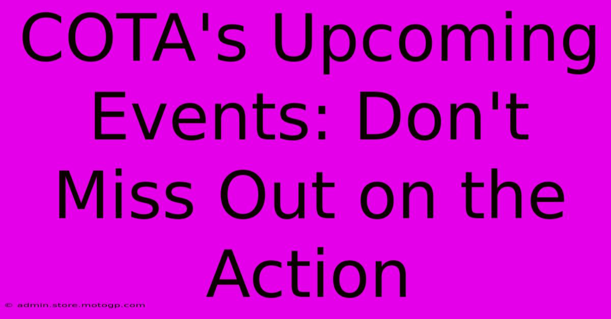 COTA's Upcoming Events: Don't Miss Out On The Action