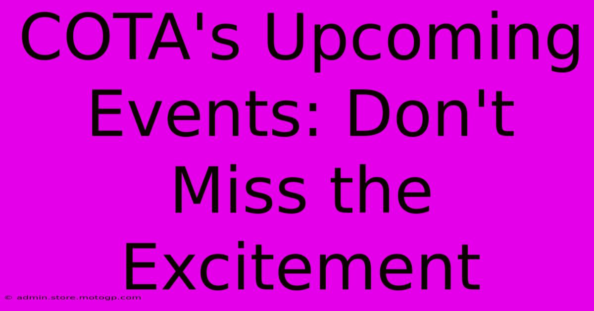 COTA's Upcoming Events: Don't Miss The Excitement