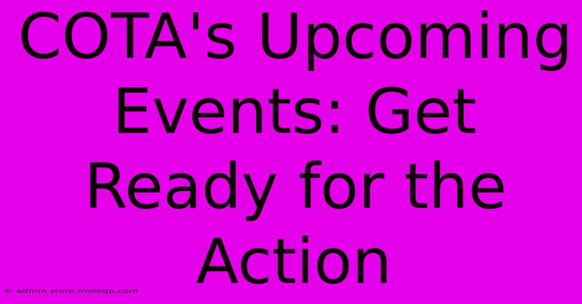 COTA's Upcoming Events: Get Ready For The Action