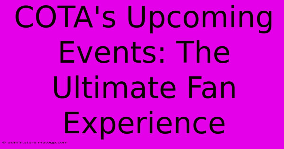 COTA's Upcoming Events: The Ultimate Fan Experience