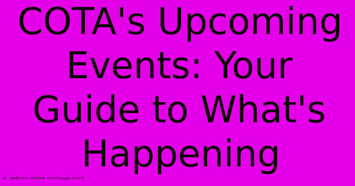 COTA's Upcoming Events: Your Guide To What's Happening