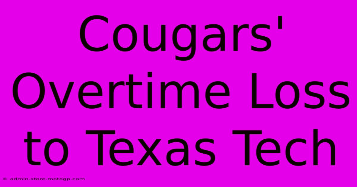 Cougars' Overtime Loss To Texas Tech