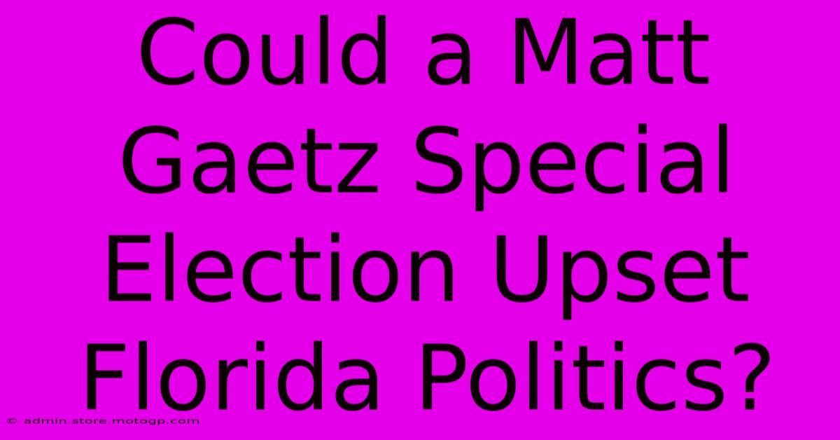 Could A Matt Gaetz Special Election Upset Florida Politics?