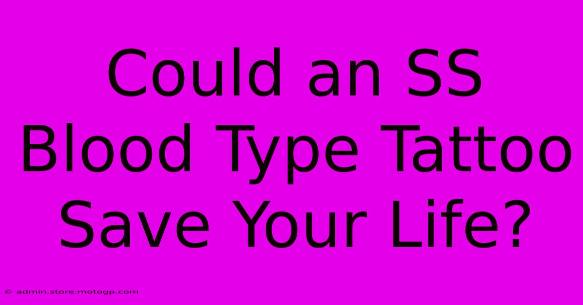 Could An SS Blood Type Tattoo Save Your Life?