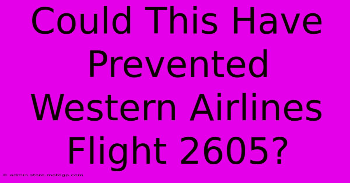 Could This Have Prevented Western Airlines Flight 2605?