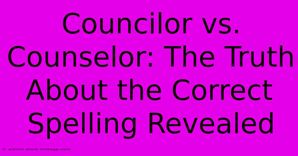 Councilor Vs. Counselor: The Truth About The Correct Spelling Revealed