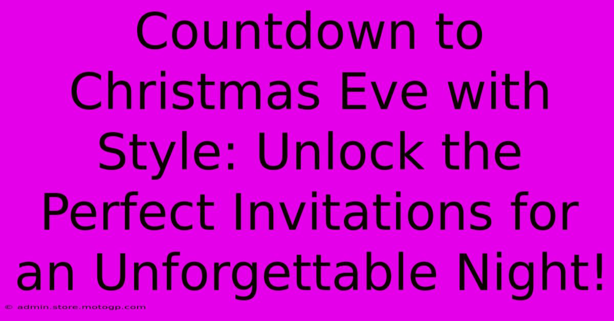 Countdown To Christmas Eve With Style: Unlock The Perfect Invitations For An Unforgettable Night!