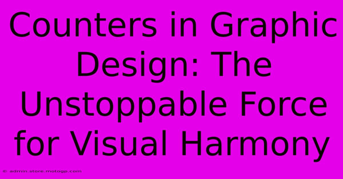 Counters In Graphic Design: The Unstoppable Force For Visual Harmony